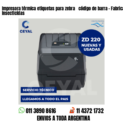 Impresora térmica etiquetas para zebra  código de barra – Fabricación de insecticidas